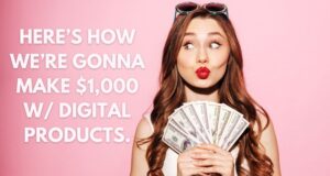 How We’re Gonna  Make $1,000/Month with Digital Products: The Ultimate Guide