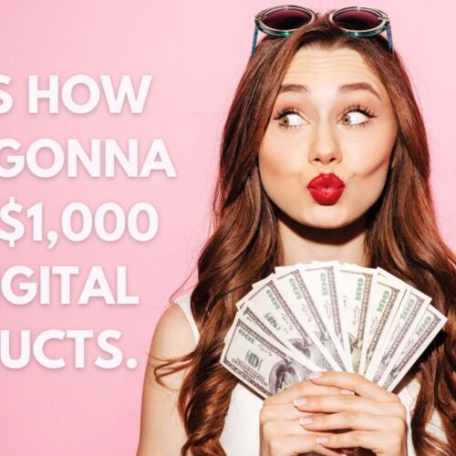 How We’re Gonna  Make $1,000/Month with Digital Products: The Ultimate Guide
